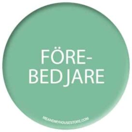 Knapp: Förebedjare - Me & My House Store