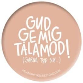 Rosa knapp: Gud ge mig tålamod! (gärna typ nu…)