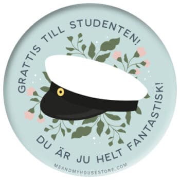 Stor knapp: Grattis till studenten!/Du är ju helt fantastisk!